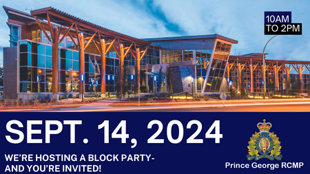 Photo of the Prince George RCMP Detachment with the words "We're hosting a block party and you're invited, Sept 14, 2024 10am - 2pm" overlaid.